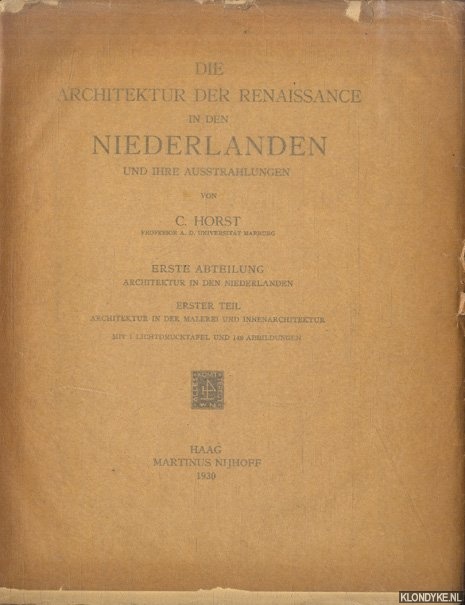 Horst, C. - Die Architectur der Renaissance in den Niederlanden und ihre Ausstrahlungen. Erste Abteilung: Architektur in den Niederlanden; Erster Teil: Architektur in der Malerei und Innenarchitektur