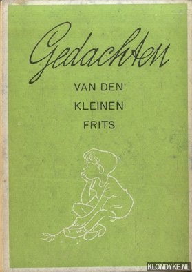 Pijl, Frits - Gedachten van den kleinen Frits. In de taal van volwassenen overgebracht door den groten Frits Pijl