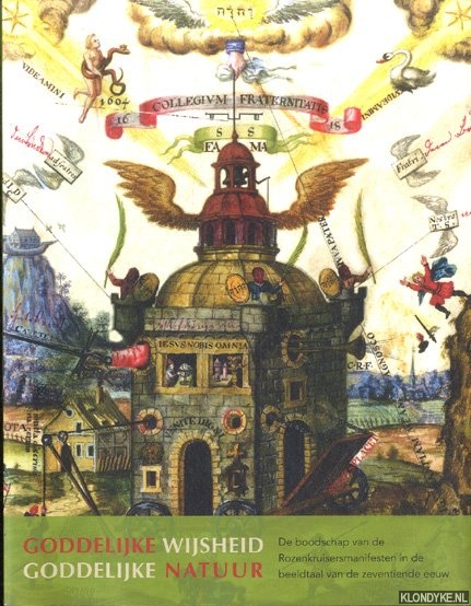 Goddelijke wijsheid. Goddelijke Natuur, de boodschap van de Rozenkruisersmanifesten in de beeldtaal van de zeventiende eeuw - Bouman, José & Cis van Heertum