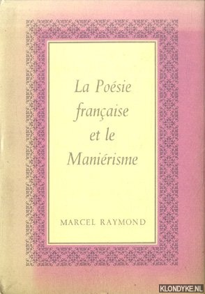 Raymond, Marcel - La Posie Franaise et le Manirisme 1546-1610(?)