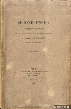 Bibliophile, Un (= P.G. Brunet) - Le second enfer d'tienne Dolet. Suivi de sa traduction des Deux dialogues platoniciens, L'Axiochus et L'Hipparchus. Notice bio-bibliographique par un bibliophile