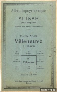 Various - Atlas topographique de la Suisse (Atlas Siegfried). Feuille No 467: Villeneuve - 1:25,000