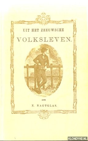 Nagtglas, F. - Uit het Zeeuwsche volksleven