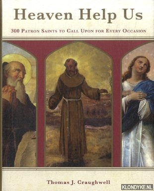 Craughwell, Thomas J. - Heaven Help Us. 300 Patron Saints to Call Upon for Every Occasion