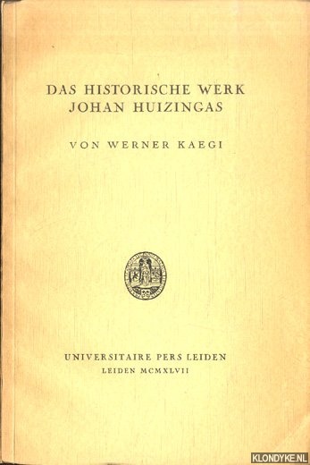 Kaegi, Werner - Das historische Werk Johan Huizingas