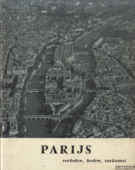 Diverse auteurs - Parijs, verleden, heden, toekomst. Een tentoonstelling in de Academie van Bouwkunst, Waterlooplein 67, van 22 juni t/m 3 juli 1966