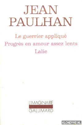 Paulhan, Jean - Le guerrier appliqu; Progrs en amour assez lents; Lalie
