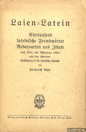 Uhle, Heinrich - Laien-Latein. Viertausend lateinische Fremdwrter, Redensarten und Zitate nach Form und Bedeutung erklrt nebst einer allgemeinen Einfhrung in die lateinische Sprache
