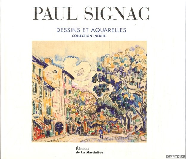 Bocquillon, Marina Ferretti & Charles Cachin - Paul Signac. Dessins et Aquarelles. Collection Indite