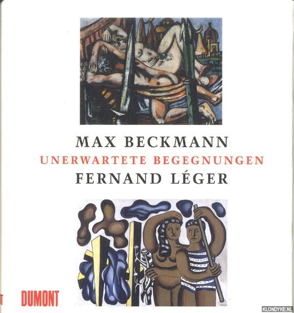 Darragon, Eric & Stephan Diederich & Siegfried Gohr & Paolo Malavassi - Unerwartete Begegnungen. Max Beckmann - Fernand Leger