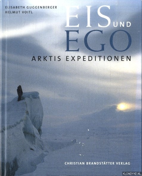 Guggenberger, Elisabeth & Helmut Voitl - Eis und Ego. Arktis Expeditionen