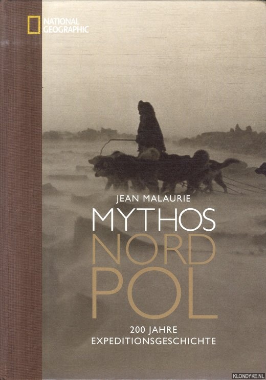 Malaurie, Jean - Mythos Nordpol. 200 Jahre Expeditionsgeschichte. -