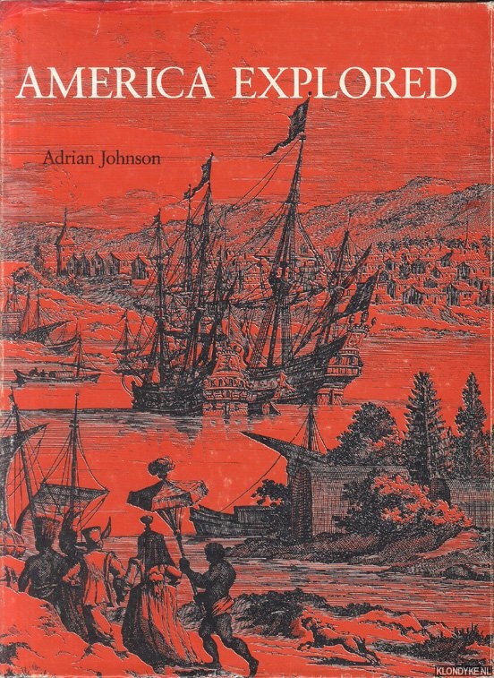 Johnson, Adrian - America Explored. A Cartographical History of the Exploration of North America