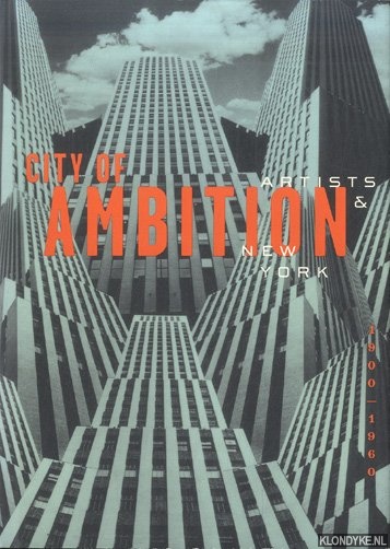 Sussman, Elisabeth - a.o. - City of Ambition. Artists & New York 1900 - 1960