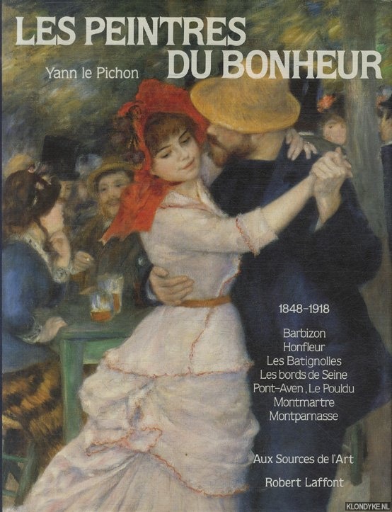 Pichon, Yann le - Les peintres du bonheur 1848-1918. Barbizon, Honfleur, Les Batignolles, Les bords de Seine, Pont-Aven, Le Pouldu, Montmartre, Montparnasse