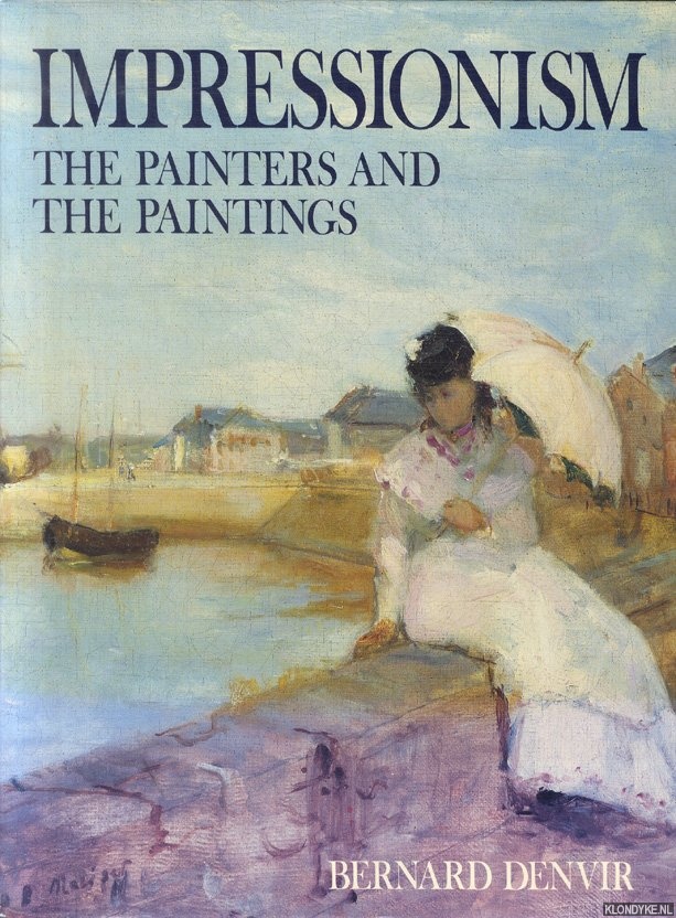 Denvir, Bernard - Impressionism. The Painters and the Paintings