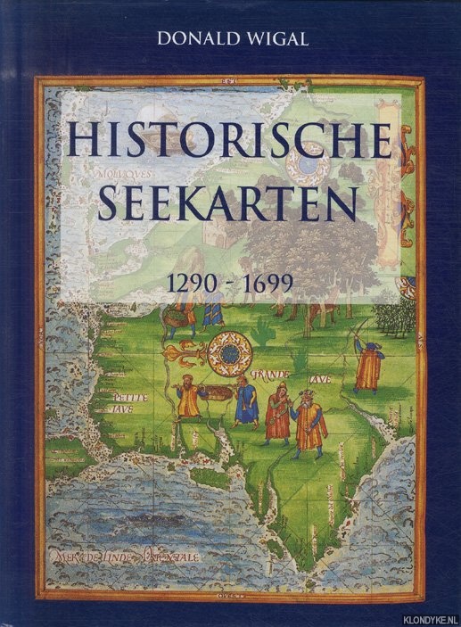 Wigal, Donald - Historische Seekarten. Entdeckungsfahrten zu neuen Welten 1290 bis 1699