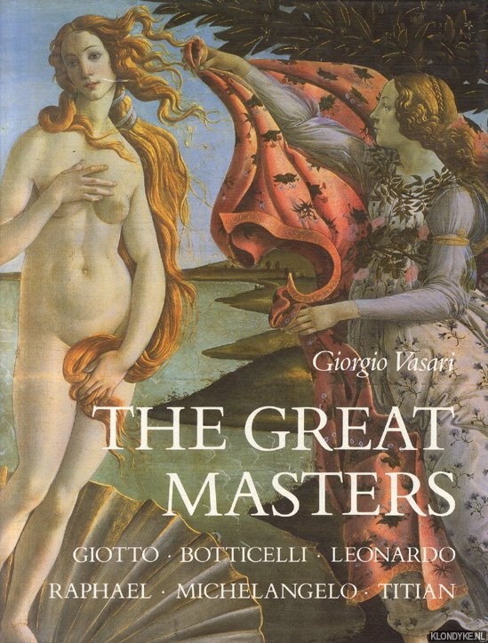 Vasari, Giorgio - The Great Masters: Giotto, Botticelli, Leonardo, Raphael, Michelangelo, Titian
