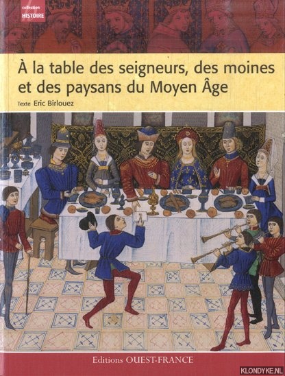 Birlouez, Eric - A la table des seigneurs, des moines et des paysans du Moyen Age