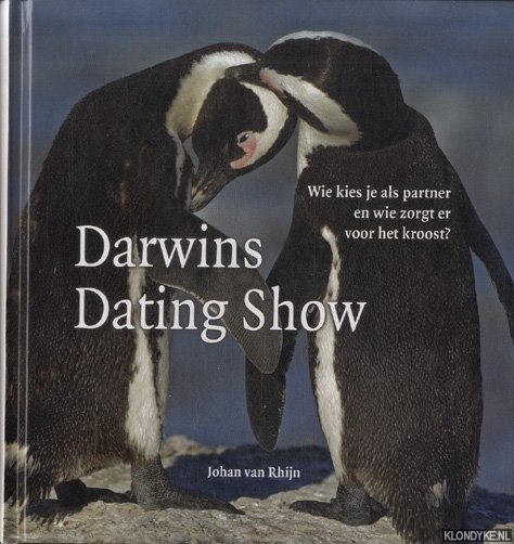 Rhijn, Johan van - Darwins dating show. Wie kies je als partner en wie zorgt er voor het kroost?
