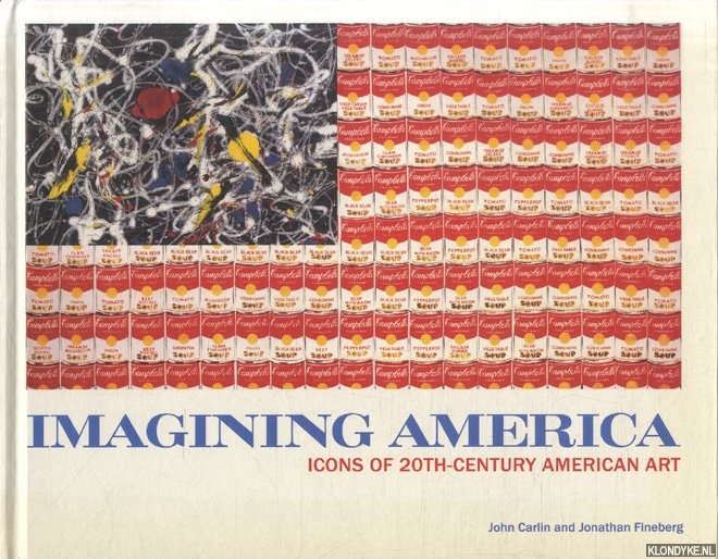 Carlin, John & Jonathan Fineberg - Imagining America. Icons of 20th-Century American Art