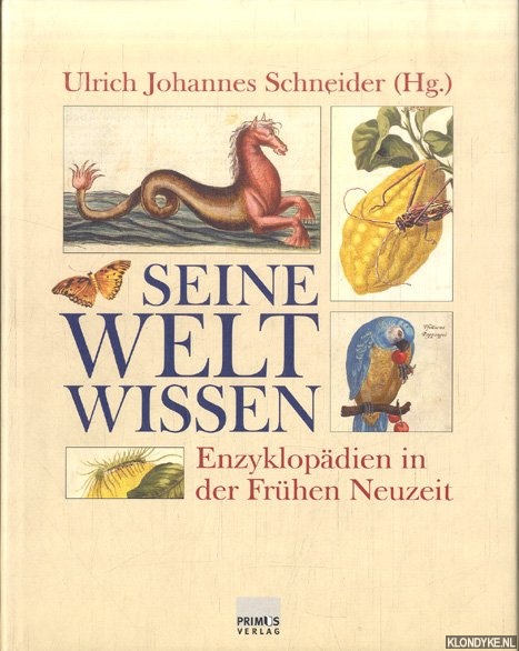 Schneider, Ulrich Johannes - Seine Welt wissen. Enzyklopdien in der Frhen Neuzeit