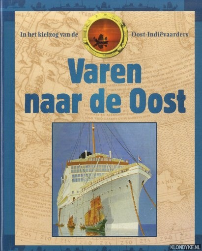 Drechsel, Willem & Peter Homan & Christine T. Waslander - Varen naar de Oost: in het kielzog van de Oost-Indivaarders