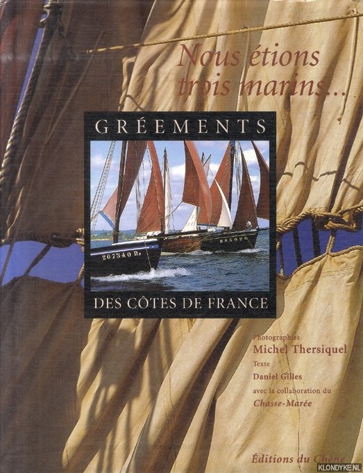 Gilles, Daniel & Michel Thersiquel - Les grements des ctes de France. Nous tions trois marins. . .