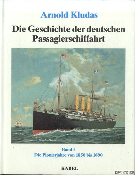 Die Geschichte der deutschen Passagierschiffahrt. Band I: Die Pionierjahre 1850-1890 - Kludas, Arnold
