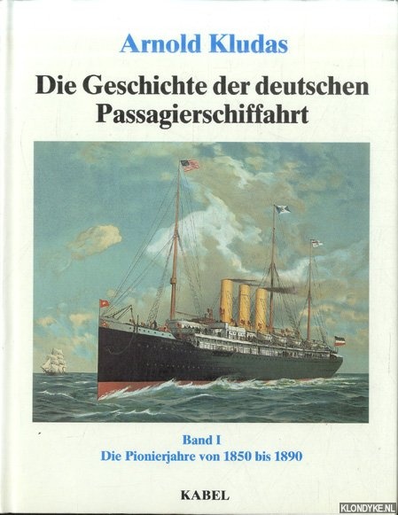 Kludas, Arnold - Die Geschichte der deutschen Passagierschiffahrt. Band I: Die Pionierjahre 1850-1890
