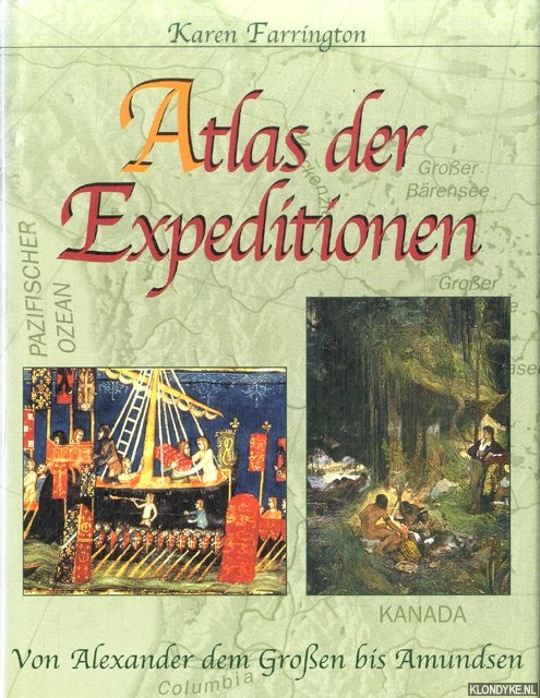 Farrington, Karen - Atlas der Expeditionen. Von Alexander dem Groen bis Amundsen