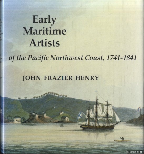 Henry, John Frazier - Early Maritime Artists of the Pacific Northwest Coast, 1741-1841