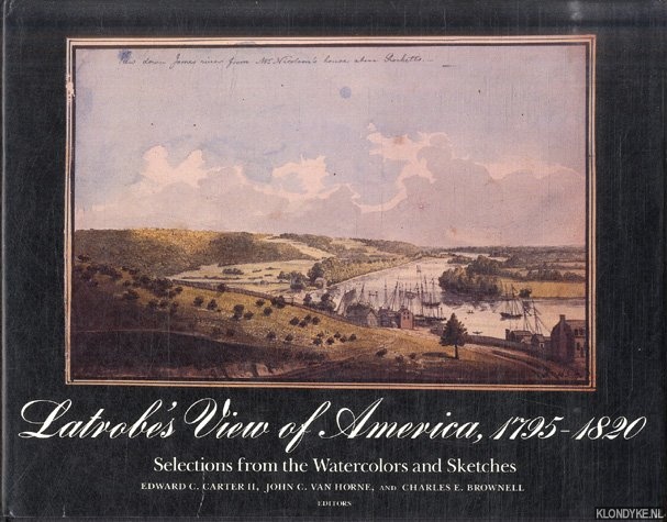 Carter II, Edward C. & John C. van Horne & Charles E. Brownell - Latrobe's View of America, 1795-1820. Selections from the Watercolors and Sketches