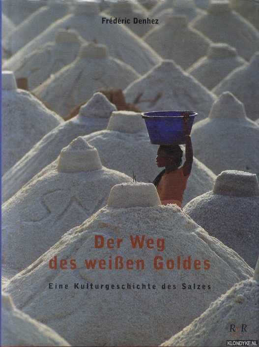 Denhez, Frdric - Der Weg des weissen Goldes: Eine Kulturgeschichte des Salzes
