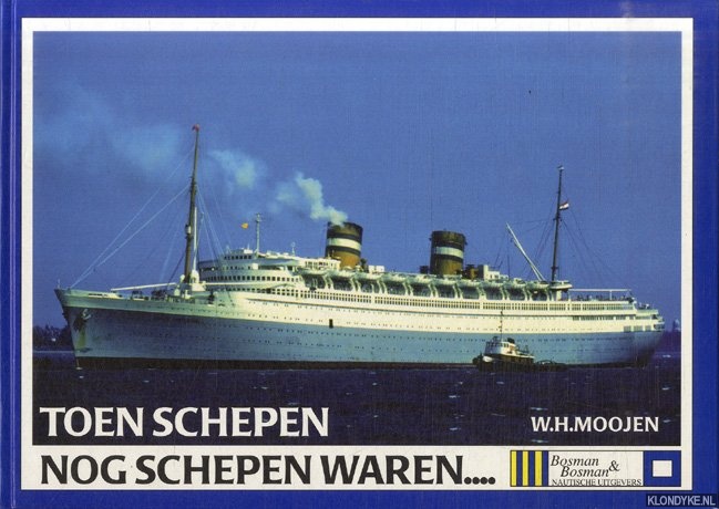 Moojen, W.H. - Toen schepen nog schepen waren. . .