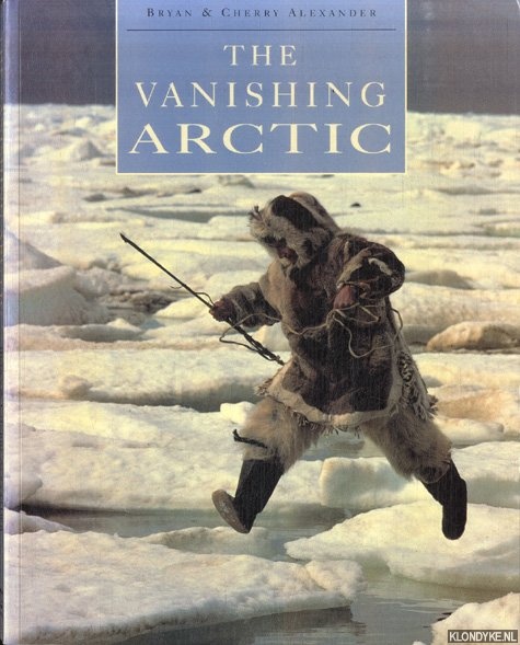 Alexander, Bryan & Cherry Alexander - The Vanishing Arctic