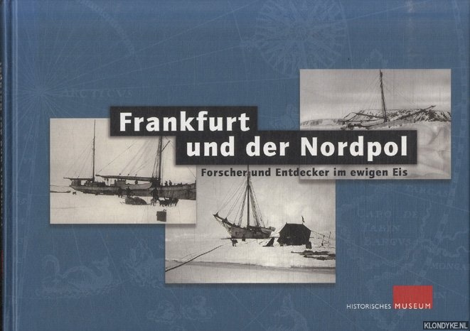Berger, Frank - Frankfurt und der Nordpol. Forschwer und Entdecker und Forscher im ewigen Eis