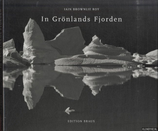 Brownlie Roy, Iain - In Grnlands Fjorden. Jenseits der imaginren Pforten. Reisen in der Fjordregion Nord-Ost-Grnlands