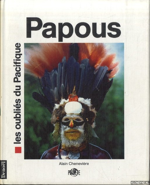 Chenevire, Alain - Les papous, les oublis du pacifique