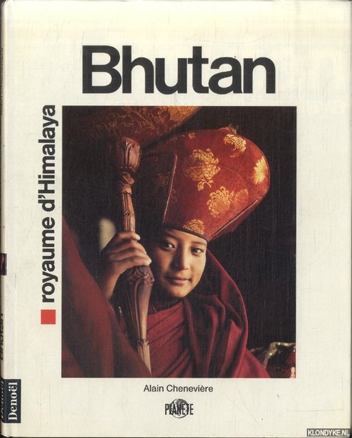Chenevire, Alain - Bhutan. Royaume d'Himalaya
