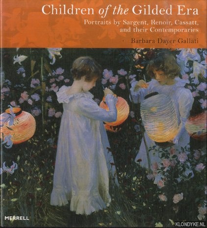 Gallati, Barbara Dayer - Children of the Gilded Era. Portraits by Sargent, Renoir, Cassatt and their Contemporaries