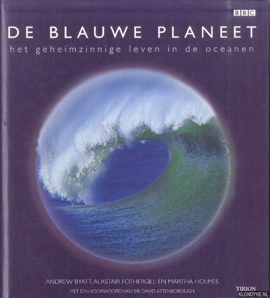Byatt, Andrew & Alastair Fothergill - De Blauwe Planeet. Het geheimzinnige leven in de oceanen