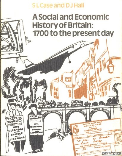 Case, S.L. & D.J. Hall - A Social and Economic History of Britain: 1700 to the present day