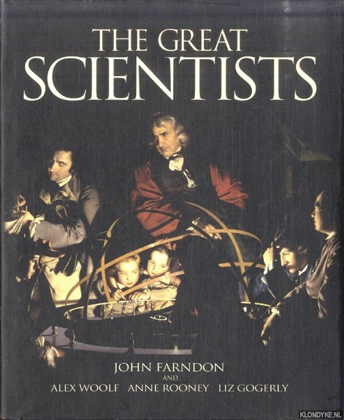 The Great Scientists - Farndon, John & Alex Woolf & Anne Rooney & Liz Gogerly