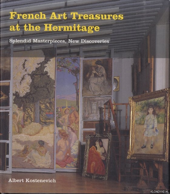 Kostenevich, Albert - French Art Treasures at the Hermitage. Splendid Masterpieces, New Discoveries