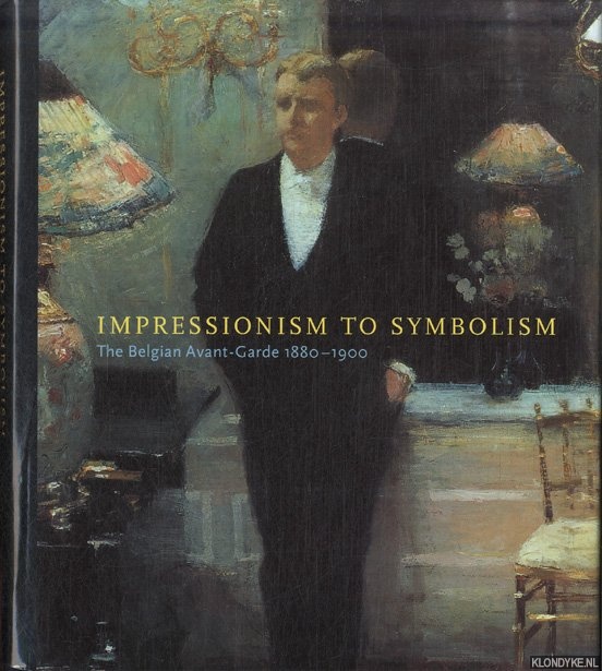 Stevens, MaryAnne & Robert Hoozee - Impressionism to Symbolism. Belgian Avant-garde, 1880-1900