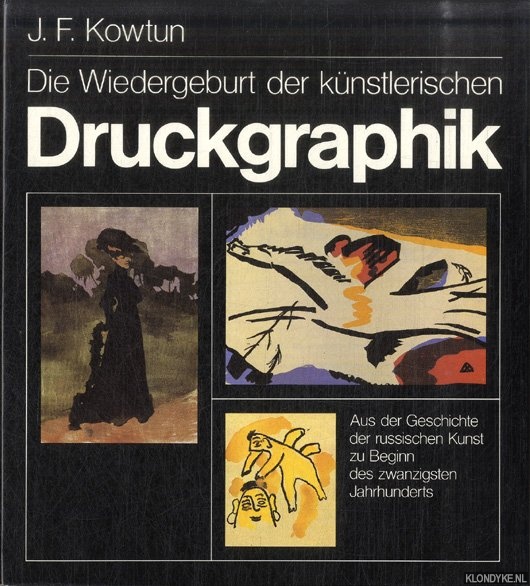 Die Wiedergeburt der Künstlerischen Druckgraphik. Aus der Geschichte der russischen Kunst zu Beginn des zwanzigsten Jahrhunderts - Kowtun, J.F.