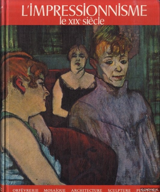 Martini, Alberto & Suzanne Sivel; & georges Michelson - L'impressionnisme. Le XIXe sicle. Arfvrerie, mosaque, architecture, sculpture, peinture, verrerie, tapisserie, bnisterie, cramique, miniature