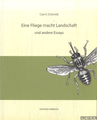 Schmidt, Catrin - Eine Fliege macht Landschaft und andere Essays