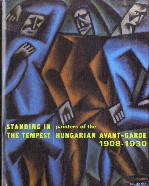 Standing in the Tempest. Painters of the Hungarian Avant-Garde, 1908-1930 - Mansbach, S.A.